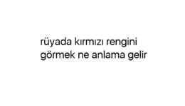 Rüyada kırmızı rengini görmek ne anlama gelir