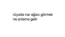 Rüyada nar ağacı görmek ne anlama gelir