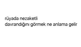 Rüyada nezaketli davrandığını görmek ne anlama gelir