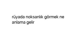 Rüyada noksanlık görmek ne anlama gelir