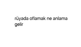 Rüyada oflamak ne anlama gelir