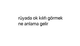 Rüyada ok kılıfı görmek ne anlama gelir