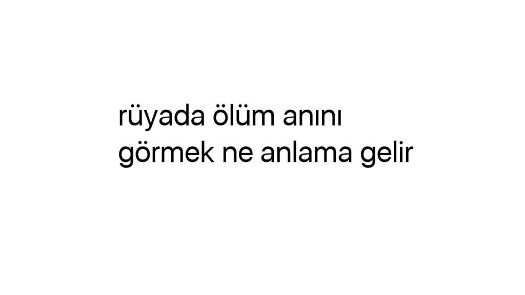 ruyada-olum-anini-gormek-ne-anlama-gelir-62206