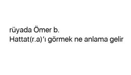 Rüyada Ömer b. Hattat(r.a)’ı görmek ne anlama gelir