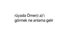 Rüyada Ömer(r.a)’ı görmek ne anlama gelir