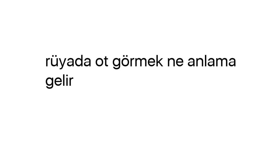 ruyada-ot-gormek-ne-anlama-gelir-47258