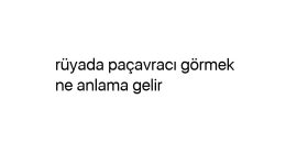 Rüyada paçavracı görmek ne anlama gelir