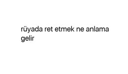 Rüyada ret etmek ne anlama gelir