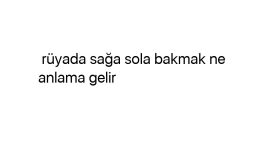 Rüyada sağa sola bakmak ne anlama gelir