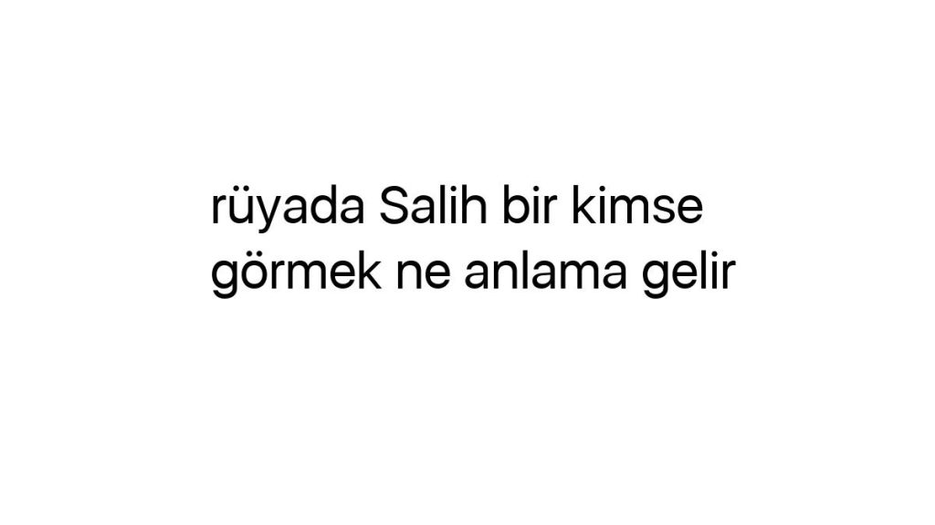 ruyada-salih-bir-kimse-gormek-ne-anlama-gelir-89467