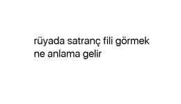 Rüyada satranç fili görmek ne anlama gelir