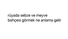 Rüyada sebze ve meyve bahçesi görmek ne anlama gelir