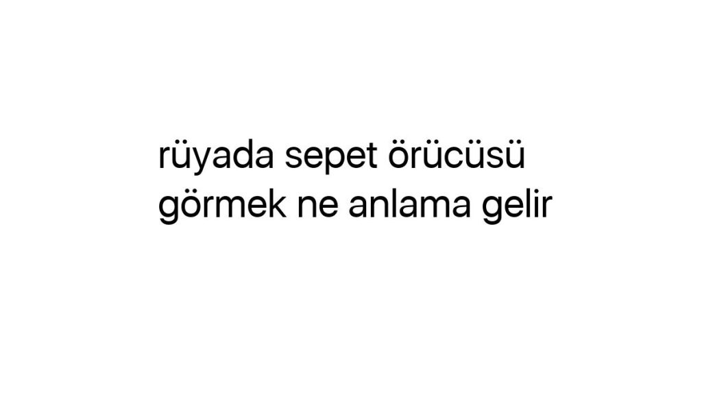 ruyada-sepet-orucusu-gormek-ne-anlama-gelir-36384