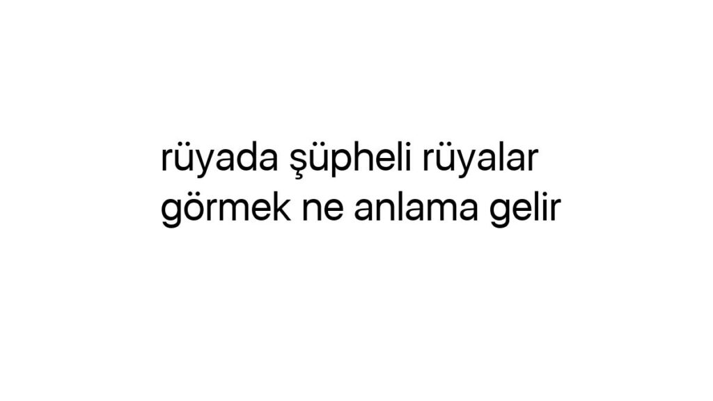 ruyada-supheli-ruyalar-gormek-ne-anlama-gelir-84399