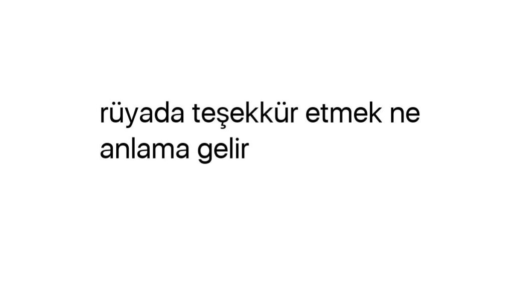 ruyada-tesekkur-etmek-ne-anlama-gelir-97941