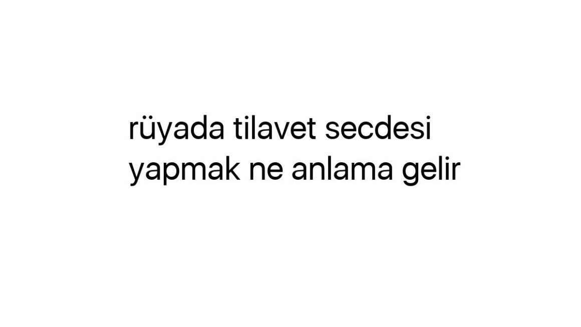 ruyada-tilavet-secdesi-yapmak-ne-anlama-gelir-63782