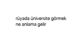 Rüyada üniversite görmek ne anlama gelir