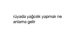 Rüyada yağcılık yapmak ne anlama gelir