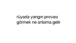 Rüyada yangın provası görmek ne anlama gelir