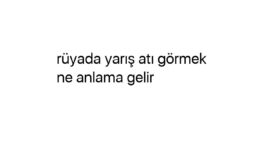 Rüyada yarış atı görmek ne anlama gelir