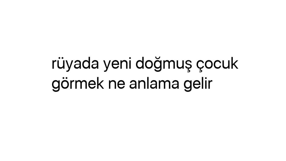 ruyada-yeni-dogmus-cocuk-gormek-ne-anlama-gelir-2269