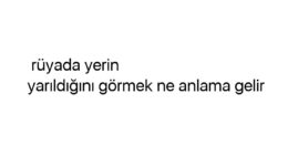 Rüyada yerin yarıldığını görmek ne anlama gelir