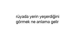 Rüyada yerin yeşerdiğini görmek ne anlama gelir