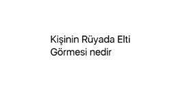 Rüyada Kişinin Elti Görmesi nedir