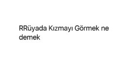 Rüyada Kızmayı Görmek ne demek