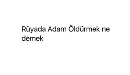 Rüyada Adam Öldürmek ne demek