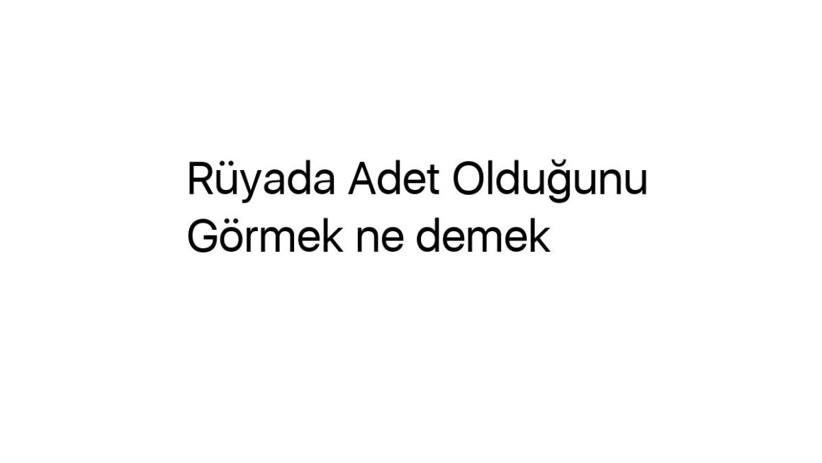 ruyada-adet-oldugunu-gormek-ne-demek-19184