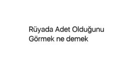 Rüyada Adet Olduğunu Görmek ne demek