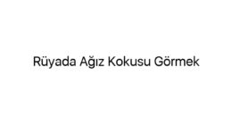 Rüyada Ağız Kokusu Görmek