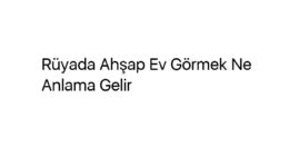 Rüyada Ahşap Ev Görmek Ne Anlama Gelir