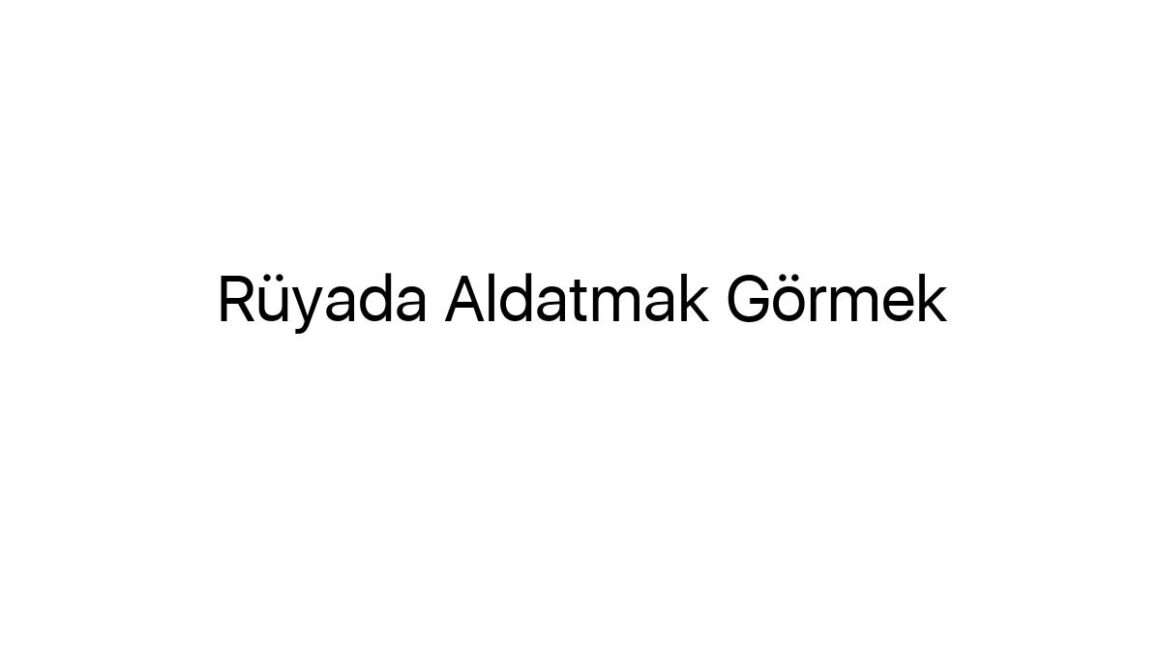 ruyada-aldatmak-gormek-11196