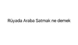 Rüyada Araba Satmak ne demek