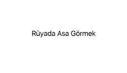 Rüyada Asa Görmek