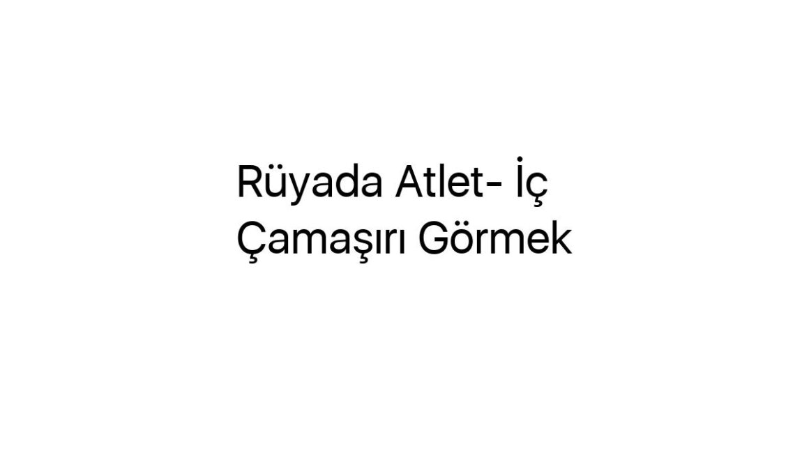 ruyada-atlet-ic-camasiri-gormek-49859