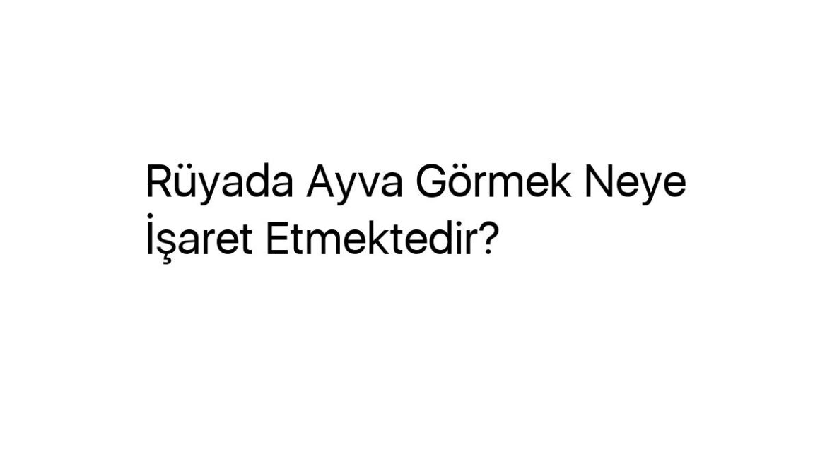 ruyada-ayva-gormek-neye-isaret-etmektedir-65994