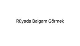 Rüyada Balgam Görmek