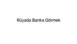 Rüyada Banka Görmek