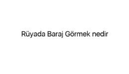 Rüyada Baraj Görmek nedir