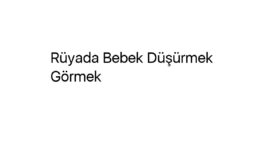 Rüyada Bebek Düşürmek Görmek