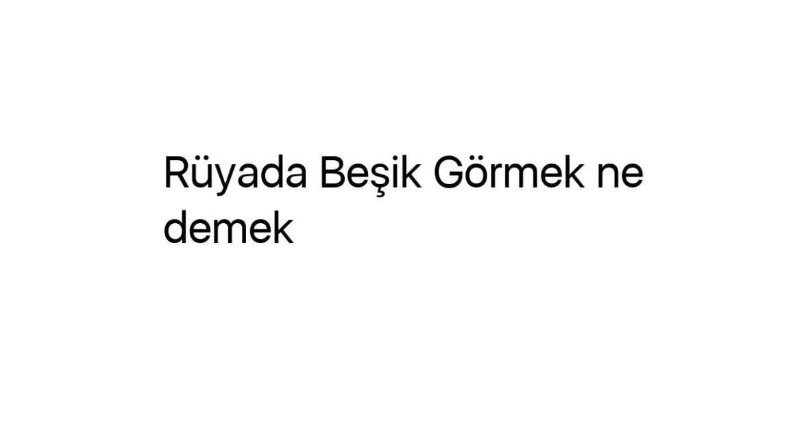 ruyada-besik-gormek-ne-demek-29917