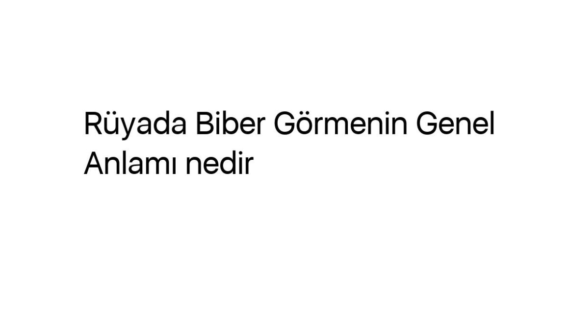 ruyada-biber-gormenin-genel-anlami-nedir-44724