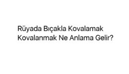 Rüyada Bıçakla Kovalamak Kovalanmak Ne Anlama Gelir?