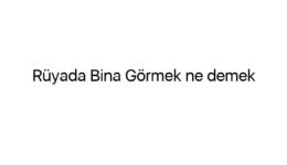 Rüyada Bina Görmek ne demek