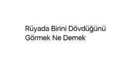 Rüyada Birini Dövdüğünü Görmek Ne Demek