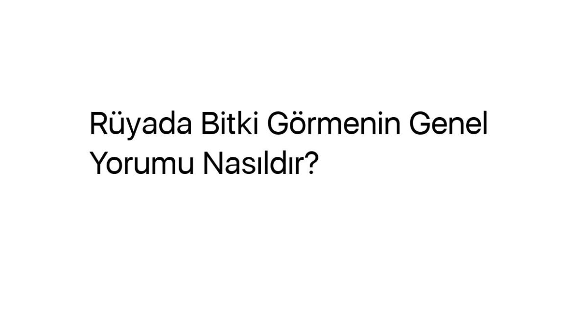 ruyada-bitki-gormenin-genel-yorumu-nasildir-53129