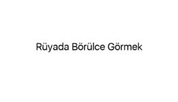 Rüyada Börülce Görmek